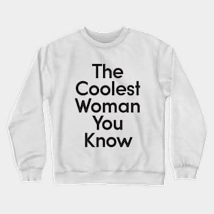 the coolest woman you know Crewneck Sweatshirt